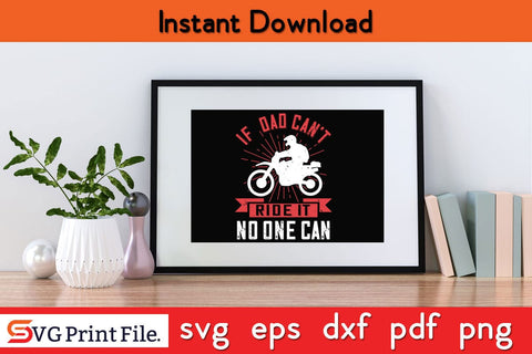If Dad Can't Ride It No One Can Fathers Day SVG PNG Cricut File SVG SVG Print File 