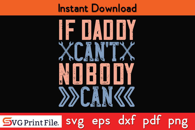 If Daddy Can’t Nobody Can Fathers Day SVG PNG Cricut File SVG SVG Print File 