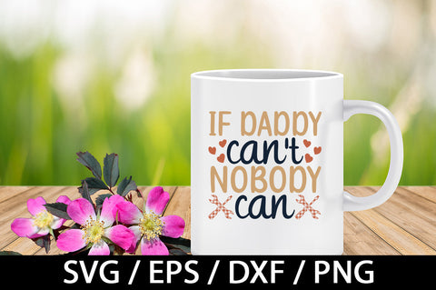 If daddy cant nobody can svg SVG akazaddesign 