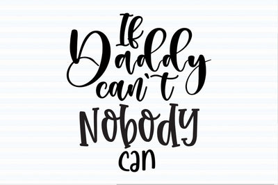 If Daddy can't Nobody Can svg SVG orpitasn 