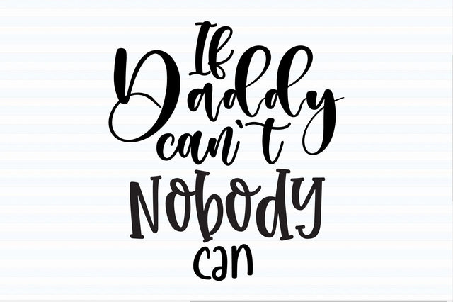 If Daddy can't Nobody Can svg SVG orpitasn 