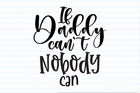 If Daddy can't Nobody Can svg SVG orpitasn 