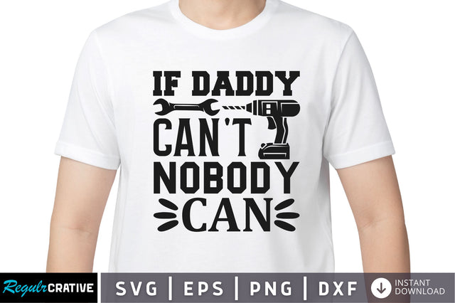 If daddy cant nobody can SVG SVG Regulrcrative 