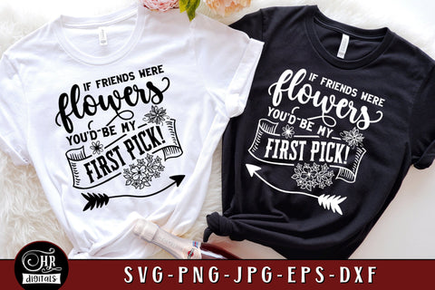 If Friends Were Flowers You'd Be My First Pick SVG, Funny Friendship, Best Friends, Besties Trip, Girls Weekend, Cricut, Png Dxf Jpg, Crafts SVG HRdigitals 