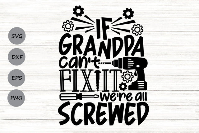 If Grandpa Can't Fix It We're All Screwed| Funny Grandpa SVG Cutting Files. SVG CosmosFineArt 