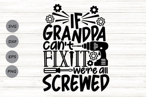 If Grandpa Can't Fix It We're All Screwed| Funny Grandpa SVG Cutting Files. SVG CosmosFineArt 