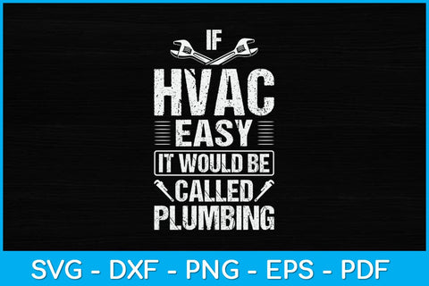 If HVAC Easy Called Plumbing HVAC Tech HVAC Technician Svg Design SVG artprintfile 