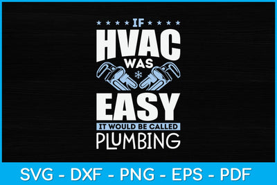 If HVAC Technician Was Easy It Would Be Called Plumbing Svg Design SVG artprintfile 