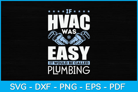 If HVAC Technician Was Easy It Would Be Called Plumbing Svg Design SVG artprintfile 