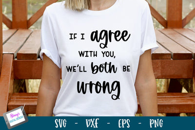 If I Agree with You We'll Both Be Wrong 2 | Funny SVG SVG Stacy's Digital Designs 