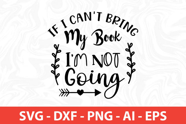 If I Can't Bring My Book I'm Not Going svg SVG orpitasn 