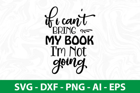 If I Can't Bring My Book I'm Not Going svg SVG orpitasn 