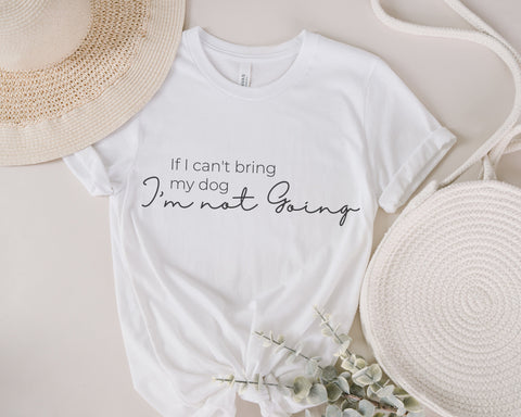 If I Can't Bring my Dog I'm Not Going Svg, Dog Svg ,Funny Dog Svg ,Dog Mom Svg, Dog Love Svg, Svg Designs, Svg Cut Files, Cricut Cut Files, trendy shirt, digital file SVG Fauz 