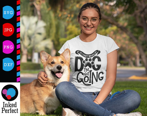 If I Can't Bring My Dog I'm Not Going SVG Inked Perfect 