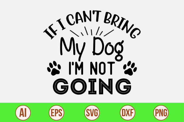 If I Can't Bring My Dog I'm Not Going-svg SVG orpitasn 