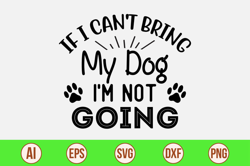If I Can't Bring My Dog I'm Not Going-svg SVG orpitasn 
