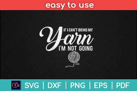 If I Can’t Bring My Yarn I'm Not Going Crocheting Knitting Yarn Svg Design SVG artprintfile 