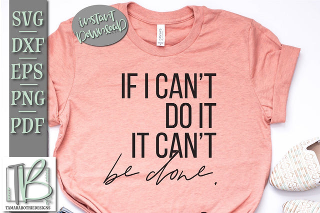 If I Can't Do It It Can't Be Done SVG File, Boss Mom SVG File, Motivational SVG File SVG TB Designs 
