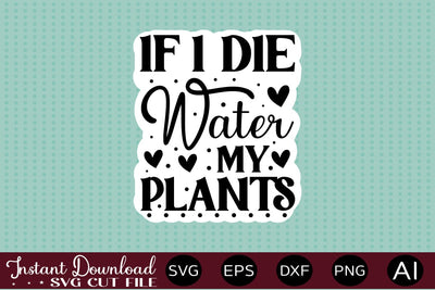If I Die Water My Plants Sticker design SVG designmaster24 