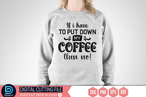 If i have to put down my coffee then no SVG SVG DESIGNISTIC 