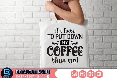 If i have to put down my coffee then no SVG SVG DESIGNISTIC 