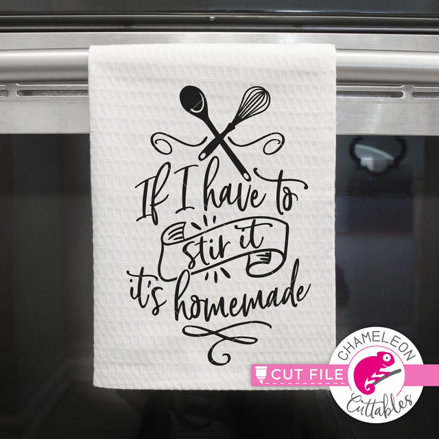 If I have to stir it it's homemade SVG - funny kitchen towel sign SVG Chameleon Cuttables 
