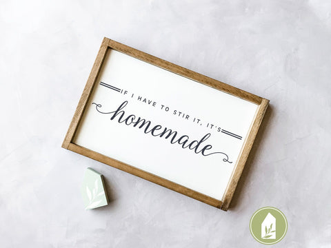 If I Have to Stir It, It's Homemade SVG | Kitchen SVG | Farmhouse Sign Design SVG LilleJuniper 