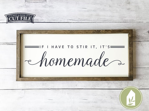 If I Have to Stir It, It's Homemade SVG | Kitchen SVG | Farmhouse Sign Design SVG LilleJuniper 