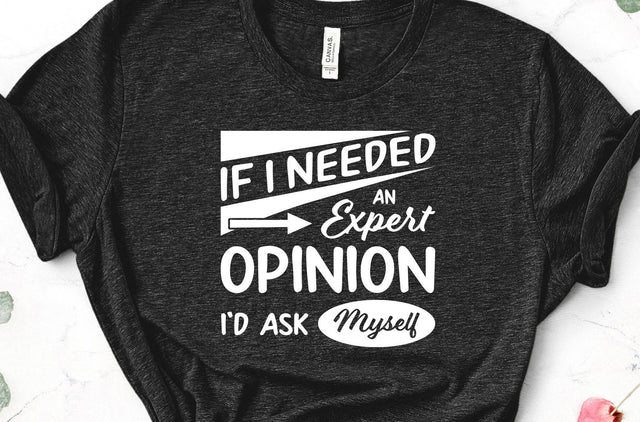 If I Needed an Expert Opinion I'd Ask Myself Funny SVG Design SVG Crafting After Dark 