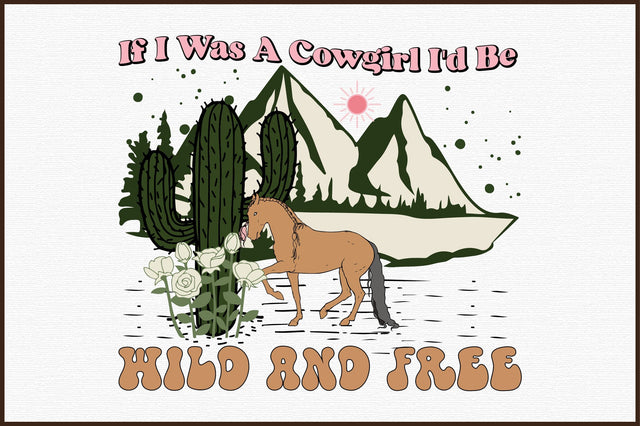 If I Was a Cowgirl I'd Be Wild and Free Sublimation designartist 