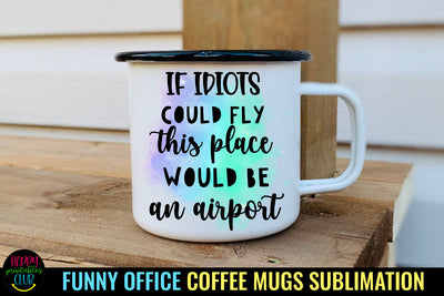 If Idiots Could Fly I Funny Office Coffee Mug Sublimation Sublimation Happy Printables Club 