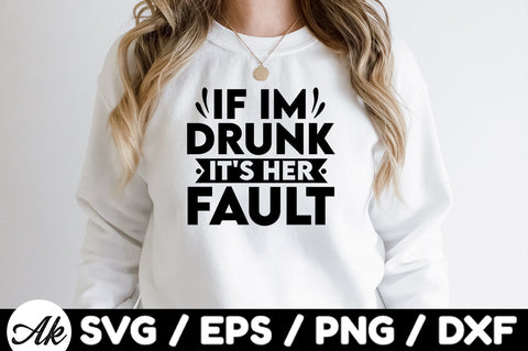 If I'm drunk it's her fault svg SVG akazaddesign 