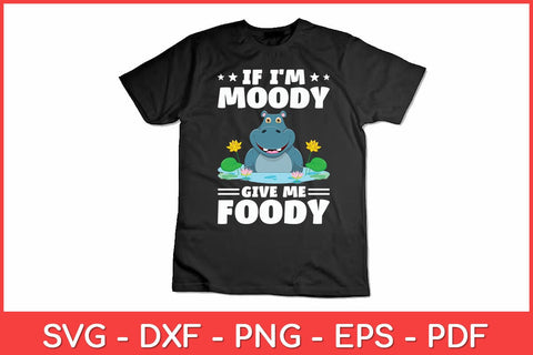 If I'm Moody Give Me Foody - Hippo Lover Hippopotamus Zoo Svg Design SVG artprintfile 