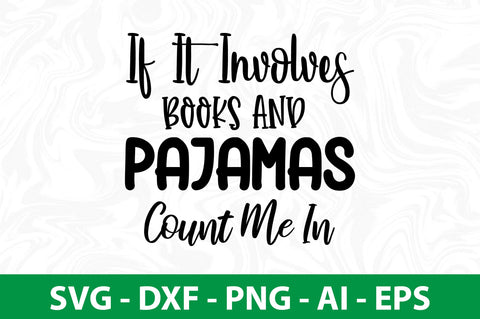 If It Involves Books and Pajamas Count Me In svg SVG orpitasn 