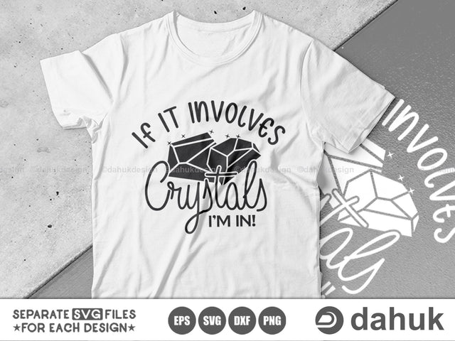 If It Involves Crystals I’m IN! SVG, Crystal Tshirt svg, Crystals, Crystal lover, Funny Crystal svg, Crystal Cut Files, Cut file, for silhouette, svg, eps, dxf, png, clipart cricut design space, vinyl cut files SVG dahukdesign 