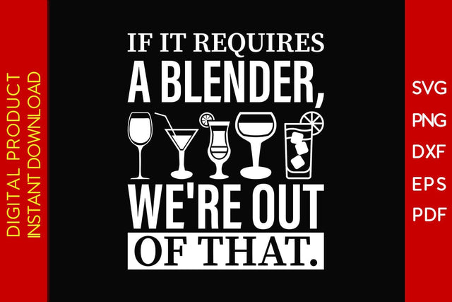 If It Requires A Blender We're Out Of That Bartender SVG PNG PDF Cut File SVG Creativedesigntee 