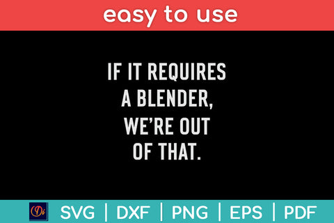 If It Requires A Blender We're Out Of That Funny Bartender Svg Png Dxf Digital Cutting File SVG Helal 