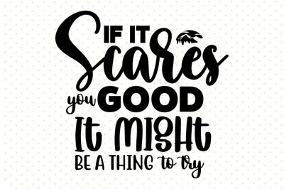 If It Scares You Good It Might Be A Thing To Try SVG orpitasn 