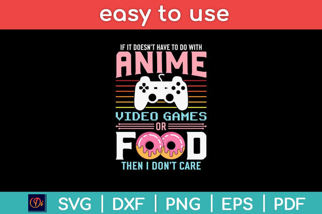 If Its Not Anime Video Games Or Food I Don't Care Svg Design SVG artprintfile 