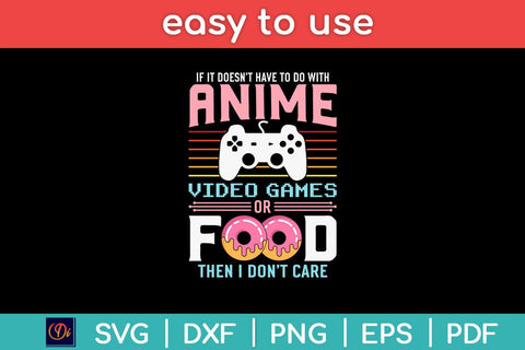 If Its Not Anime Video Games Or Food I Don't Care Svg Design SVG artprintfile 