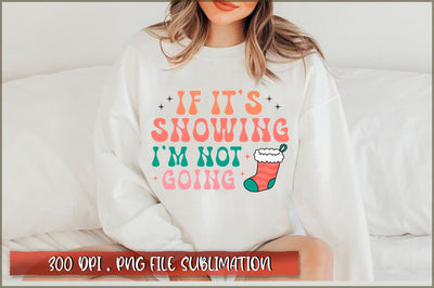 If it's snowing I'm not going Sublimation SVG Shetara Begum 