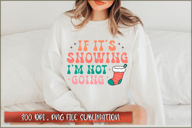 If it's snowing I'm not going Sublimation SVG Shetara Begum 
