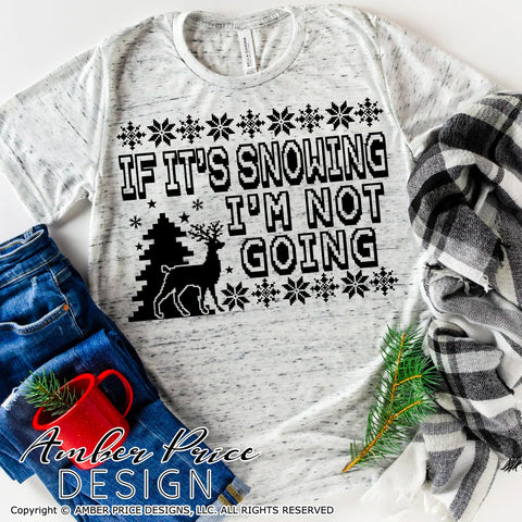 If it's snowing I'm not going SVG PNG DXF | Funny Christmas SVG Winter Shirt SVG | Sarcastic Snowy Holiday Home Decor SVGs SVG Amber Price Design 