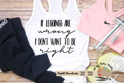 If leggings are wrong quote svg - Funny mom svg - funny workout shirt svg SVG The Artsy Spot 