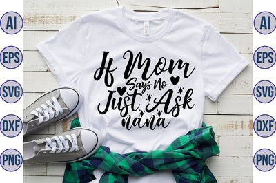 If Mom Says No Just Ask Nana svg SVG orpitasn 