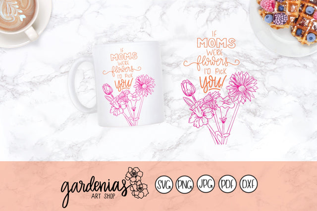 If Mom's Were Flowers I'd Pick You SVG Gardenias Art Shop 