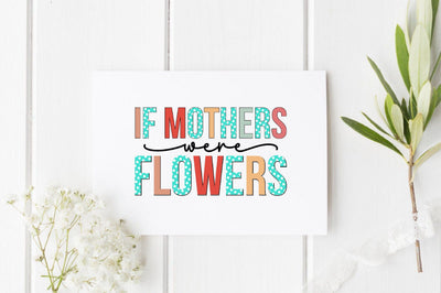 If mothers were flowers Sublimation SVGista 