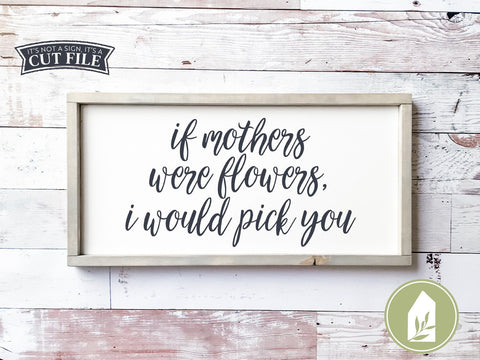 If Mothers Were Flowers SVG | Mother's Day SVG | Farmhouse Style SVG LilleJuniper 