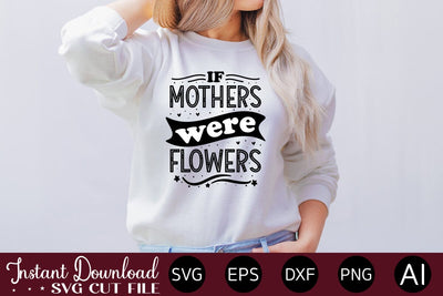 If Mothers Were Flowers svg SVG designmaster24 