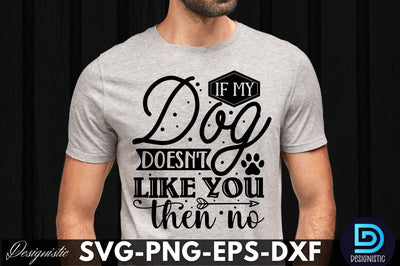 If my dog doesn't like you then no, Dog SVG Design SVG DESIGNISTIC 